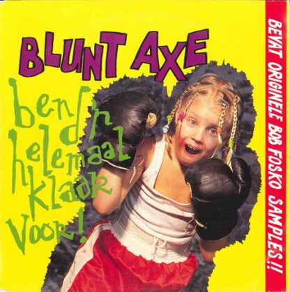 Blunt Axe ‎– Ben D'r Helemaal Klaar Voor (7"si NL 1992) Containing original Raggende Man Bob Fosko samples!!