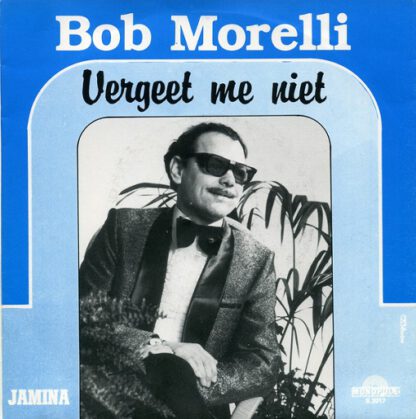 Bob Morelli ‎– Vergeet Me Niet (7"si Belgium 1982)