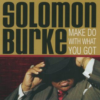 Solomon Burke ‎– Make Do With What You Got (CD US 2005) Cut-out
