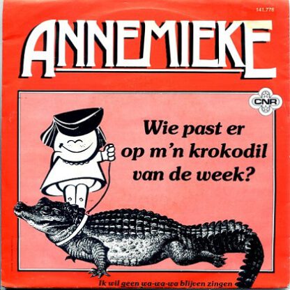 Annemieke – Wie Past Er Op M'n Krokodil van de Week (7"si NL 1981)
